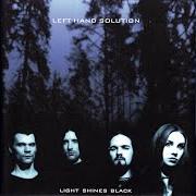 The lyrics LIGHT SHINES BLACK of LEFT HAND SOLUTION is also present in the album Light shines black (2001)