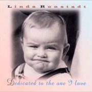 The lyrics BABY I LOVE YOU of LINDA RONSTADT is also present in the album Dedicated to the one i love (1996)
