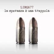 The lyrics LA MUSICA È FINITA of LINEA 77 is also present in the album La speranza e' una trappola (2013)