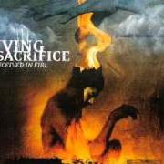The lyrics IGNITE of LIVING SACRIFICE is also present in the album Conceived in fire (2002)