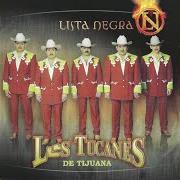 The lyrics LISTA NEGRA of LOS TUCANES DE TIJUANA is also present in the album Lista negra (2002)
