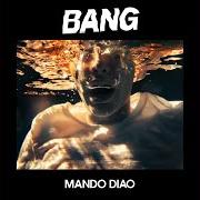 The lyrics ONE LAST FIRE of MANDO DIAO is also present in the album Bang (2019)