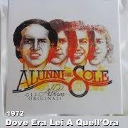 The lyrics IL PAESE DEI CORALLI of ALUNNI DEL SOLE is also present in the album Dov'era lei a quell'ora (1972)
