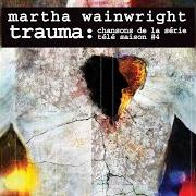 The lyrics T'ES JAMAIS PARTIE of MARTHA WAINWRIGHT is also present in the album Trauma : chansons de la série télé saison #4 (2013)