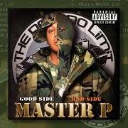 The lyrics ACT A FOOL of MASTER P is also present in the album Good side bad side - disc 1 (2004)