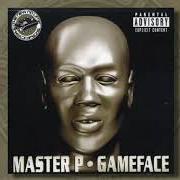 The lyrics WE WANT DOUGH of MASTER P is also present in the album Gameface (2001)