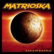 The lyrics CINQUE PER CENTO of MATRIOSKA is also present in the album Stralunatica (2001)