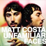 The lyrics HEART OF STONE of MATT COSTA is also present in the album Unfamiliar faces (2008)