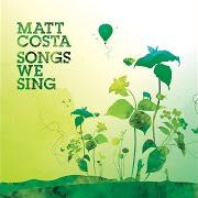 The lyrics SONGS WE SING of MATT COSTA is also present in the album Songs we sing (2006)