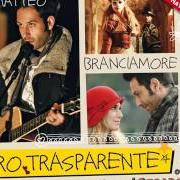 The lyrics ORO TRASPARENTE of MATTEO BRANCIAMORE is also present in the album Oro trasparente (2012)