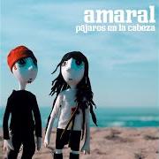 The lyrics EL UNIVERSO SOBRE MI of AMARAL is also present in the album Pájaros en la cabeza (2005)