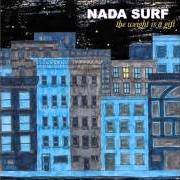 The lyrics ALWAYS LOVE of NADA SURF is also present in the album The weight is a gift (2005)