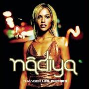 The lyrics J'TE DIS BYE BYE of NADIYA is also present in the album Changer les choses (2001)