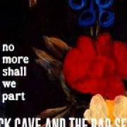 The lyrics THE SORROWFUL WIFE of NICK CAVE & THE BAD SEEDS is also present in the album No more shall we part (2001)
