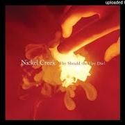 The lyrics TOMORROW IS A LONG TIME of NICKEL CREEK is also present in the album Why should the fire die? (2005)
