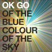 The lyrics ALL IS NOT LOST of OK GO is also present in the album Of the blue colour of the sky