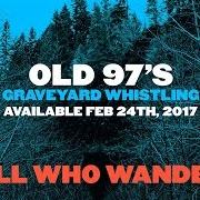 The lyrics TURNS OUT I'M TROUBLE of OLD 97'S is also present in the album Graveyard whistling (2017)