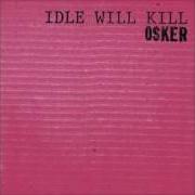The lyrics MISTAKES YOU MAKE of OSKER is also present in the album Idle will kill (2001)