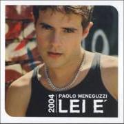 The lyrics LE COSE CHE AMI of PAOLO MENEGUZZI is also present in the album Lei e' (2003)