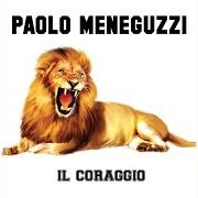 The lyrics IL CORAGGIO of PAOLO MENEGUZZI is also present in the album Il coraggio (2020)