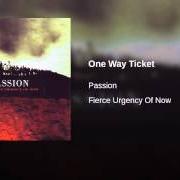 The lyrics ONE WAY TICKET of PASSION is also present in the album The fierce urgency of now (2006)