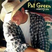 The lyrics HOLDIN' ON of PAT GREEN is also present in the album Carry on (2000)