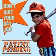 The lyrics SNAKE EYES of PATENT PENDING is also present in the album Don't quit your day job (2004)