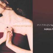 The lyrics ESSENZIALMENTE of PATRIZIA LAQUIDARA is also present in the album Indirizzo portoghese (2003)