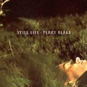 The lyrics FRIEND (YOU'VE BEEN WHISPERING AGAIN) of PERRY BLAKE is also present in the album Still life (1999)