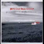 The lyrics ON/OFF (ACUSTICA) of PERTURBAZIONE is also present in the album Pianissimo fortissimo (2007)
