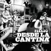 The lyrics TE VAS ANGEL MIO of PESADO is also present in the album Desde la cantina vol. 1 (2009)