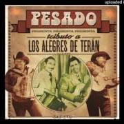 The lyrics EL AMOR NO SE VENDE of PESADO is also present in the album Tributo a los alegres de terán (2016)