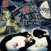 The lyrics PALE NOCTURNAL MAJESTY of ANCIENT CEREMONY is also present in the album Under moonlight we kiss (1997)