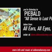 The lyrics ALL SENSES INTERLUDE of PIEBALD is also present in the album All ears all eyes all the time (2004)