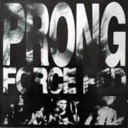 The lyrics THE TAMING of PRONG is also present in the album Force fed (1988)
