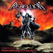 The lyrics HUSBANDRY IN HEAVEN of REBELLION is also present in the album A tragedy in steel - shakespeare's macbeth (2002)