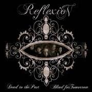 The lyrics WEAK AND TIRED of REFLEXION is also present in the album Dead to the past, blind for tomorrow (2008)