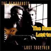 The lyrics WAY SHE SMILES of THE REMBRANDTS is also present in the album Lost together (2001)