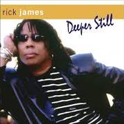 The lyrics MAYBE of RICK JAMES is also present in the album Deeper still (2007)