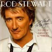 The lyrics THE WAY YOU LOOK TONIGHT of ROD STEWART is also present in the album It had to be you... the great american songbook (2002)