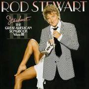 The lyrics MANHATTAN of ROD STEWART is also present in the album Stardust... the great american songbook: volume iii (2004)