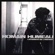 The lyrics PRENDS MA MAIN of ROMAIN HUMEAU is also present in the album L'éternité de l'instant (2005)
