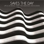 The lyrics WHEN IT ISN'T LIKE IT SHOULD BE of SAVES THE DAY is also present in the album Ups & downs: early recordings and b-sides (2004)