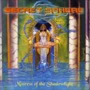 The lyrics LABYRINTH OF GLASS of SECRET SPHERE is also present in the album Mistress of the shadowlight (1999)