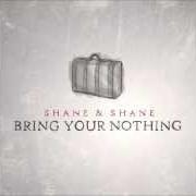 The lyrics EYES ON YOU of SHANE & SHANE is also present in the album Bring your nothing (2013)