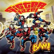 The lyrics SICK TO MY SOUL of SISTER HAZEL is also present in the album Bam! volume 1 (2007)