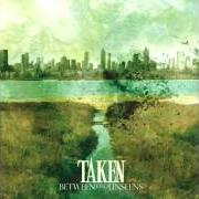 The lyrics ARRESTED IMPULSE of TAKEN is also present in the album Between two unseens (2004)