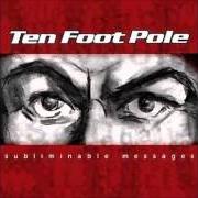 The lyrics WAKE UP (AND SMELL THE FACISM) of TEN FOOT POLE is also present in the album Subliminable messages (2004)