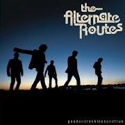 The lyrics WHO CARES? of THE ALTERNATE ROUTES is also present in the album Good and reckless and true (2006)