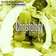 The lyrics CHRISTOLOGY INTERLUDE of THE AMBASSADOR is also present in the album Christology: in laymen's terms (2000)